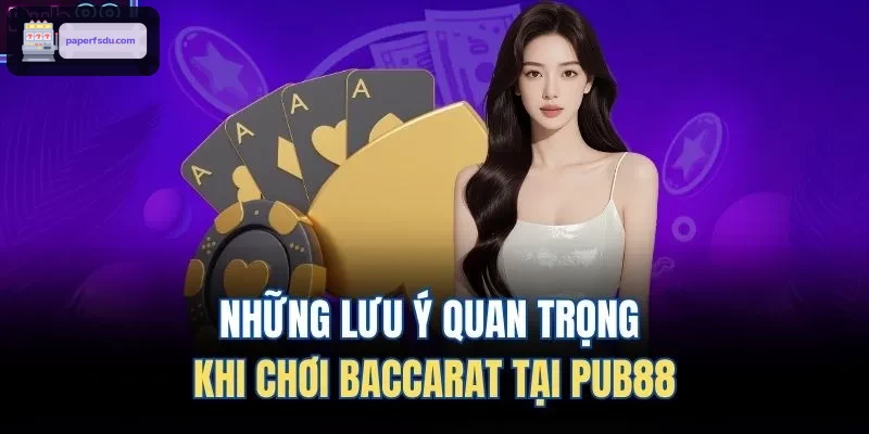 Những lưu ý quan trọng khi chơi Baccarat tại 88BET